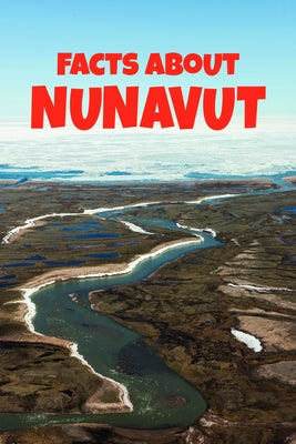 Facts about Nunavut: English Edition by Education, Inhabit