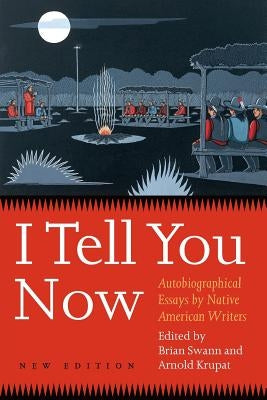 I Tell You Now: Autobiographical Essays by Native American Writers by Swann, Brian