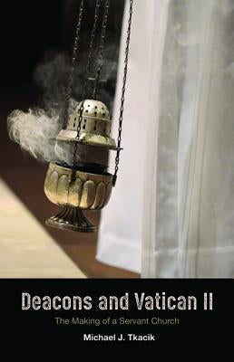 Deacons and Vatican II by Tkacik, Michael J.