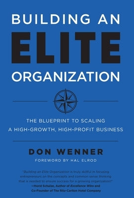 Building an Elite Organization: The Blueprint to Scaling a High-Growth, High-Profit Business by Wenner, Don
