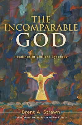 The Incomparable God: Readings in Biblical Theology by Strawn, Brent A.