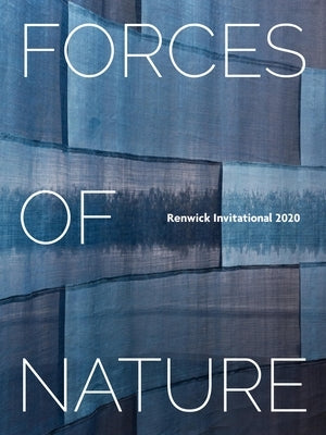 Forces of Nature: Renwick Invitational 2020 by Atkinson, Nora
