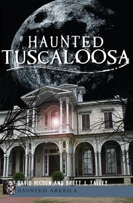 Haunted Tuscaloosa by Higdon, David