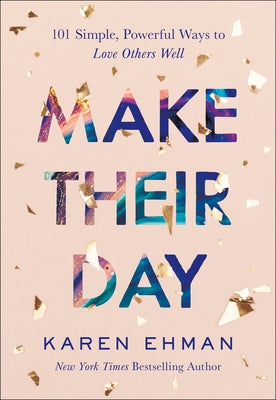 Make Their Day: 101 Simple, Powerful Ways to Love Others Well by Ehman, Karen