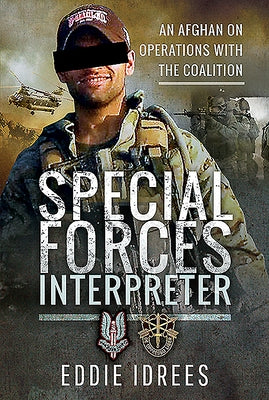 Special Forces Interpreter: An Afghan on Operations with the Coalition by Idrees, Eddie