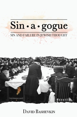Sinâ [aâ [gogue: Sin and Failure in Jewish Thought by Bashevkin, David