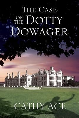 The Case of the Dotty Dowager: A Cosy Mystery Set in Wales by Ace, Cathy