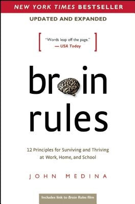 Brain Rules (Updated and Expanded): 12 Principles for Surviving and Thriving at Work, Home, and School by Medina, John