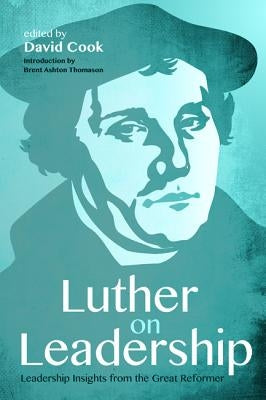 Luther on Leadership by Cook, David D.