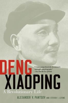 Deng Xiaoping: A Revolutionary Life by Pantsov, Alexander V.