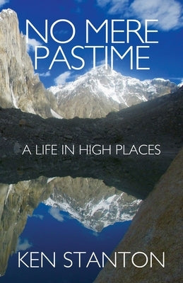 No Mere Pastime: A Life in High Places by Stanton, Ken