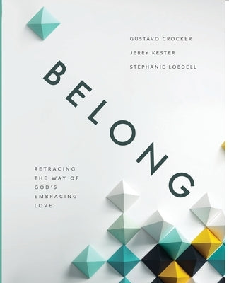 Belong: Retracing the Way of God's Embracing Love by Crocker, Gustavo