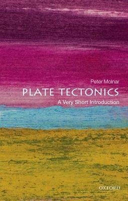 Plate Tectonics: A Very Short Introduction by Molnar, Peter