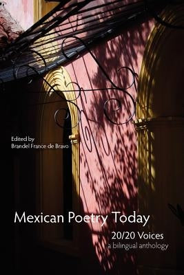 Mexican Poetry Today: 20/20 Voices by Bravo, Brandel France De