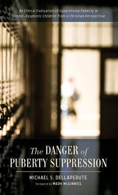 The Danger of Puberty Suppression by Dellaperute, Michael S.