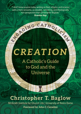 Creation: A Catholic's Guide to God and the Universe by McGrath Institute for Church Life