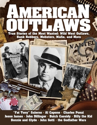 American Outlaws: True Stories of the Most Wanted: Wild West Outlaws, Bank Robbers, Mobsters, Mafia, and More by Stahl, Robert
