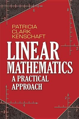 Linear Mathematics: A Practical Approach by Kenschaft, Patricia Clark