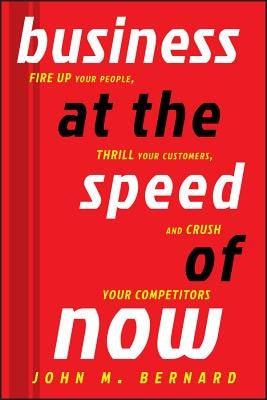 Business at the Speed of Now by Bernard, John M.