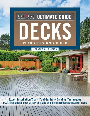 Ultimate Guide: Decks, Updated 6th Edition: 30 Projects to Plan, Design, and Build by Editors of Creative Homeowner