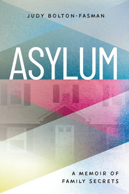 Asylum, a Memoir of Family Secrets by Bolton-Fasman, Judy