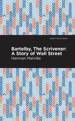 Bartelby, the Scrivener: A Story of Wall Street by Melville, Herman