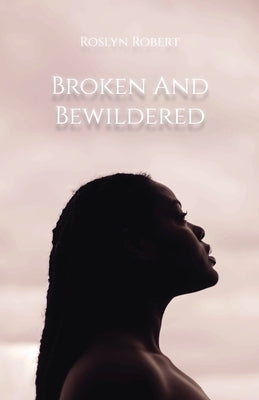 Broken and Bewildered by Robert, Roslyn