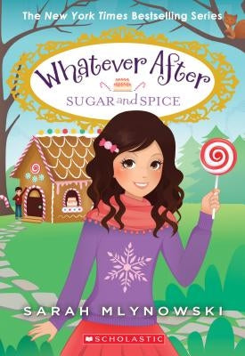 Sugar and Spice (Whatever After #10), Volume 10 by Mlynowski, Sarah