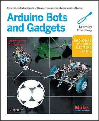 Make: Arduino Bots and Gadgets by Karvinen, Tero