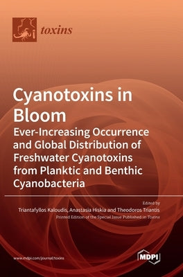 Cyanotoxins in Bloom: Ever-Increasing Occurrence and Global Distribution of Freshwater Cyanotoxins from Planktic and Benthic Cyanobacteria by Kaloudis, Triantafyllos