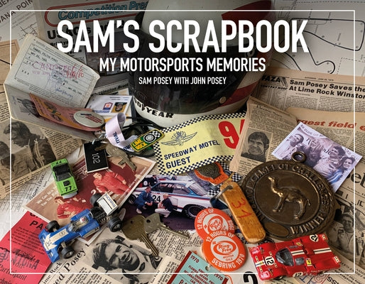 Sam's Scrapbook: My Motorsports Memories by Posey, Sam