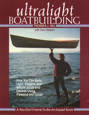 Ultralight Boatbuilding by Hill, Thomas J.