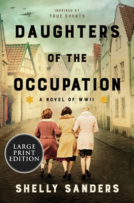 Daughters of the Occupation: A Novel of WW II by Sanders, Shelly