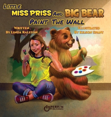 Little Miss Priss and Big Bear Paint the Wall by Ralston, Linda