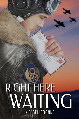 Right Here Waiting by Belledonne, K. E.