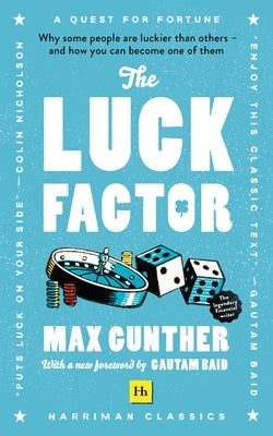 The Luck Factor (Harriman Classics): Why Some People Are Luckier Than Others and How You Can Become One of Them (Harriman Classics) by Gunther, Max