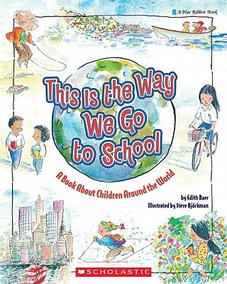 This Is the Way We Go to School: A Book about Children Around the World by Bjorkman, Steve