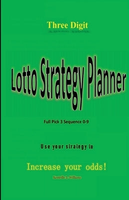 Three Digit Lotto Strategy Planner Full Pick 3 Sequence by Williams, Kentrille L.