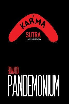 The Karma Sutra: A Process of Liberation by Pandemonium, Edward