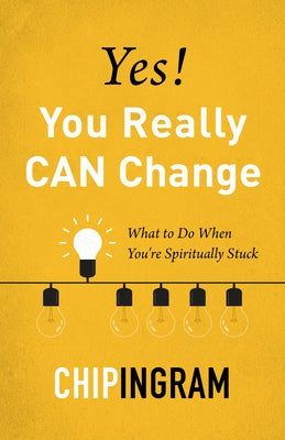 Yes! You Really Can Change: What to Do When You're Spiritually Stuck by Ingram, Chip