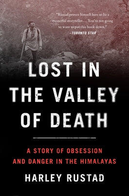 Lost in the Valley of Death: A Story of Obsession and Danger in the Himalayas by Rustad, Harley
