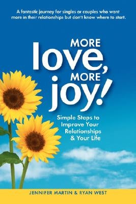 More Love, More Joy! Simple Steps to Improve Your Relationships & Your Life by Martin, Jennifer