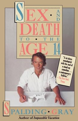 Sex and Death to the Age 14 by Gray, Spalding