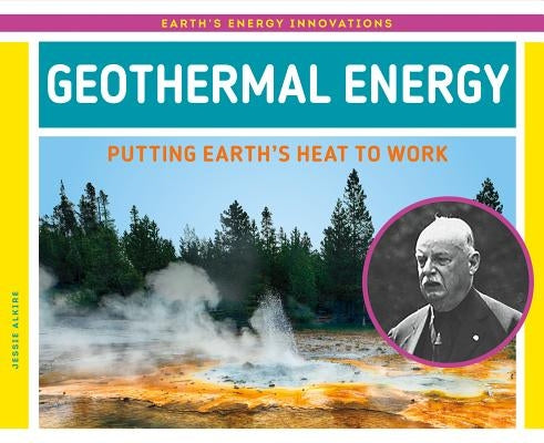 Geothermal Energy: Putting Earth's Heat to Work by Alkire, Jessie