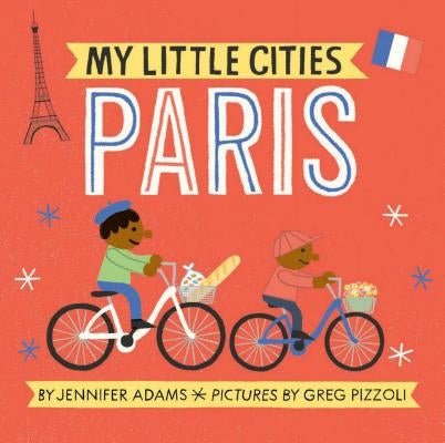 My Little Cities: Paris: (board Books for Toddlers, Travel Books for Kids, City Children's Books) by Adams, Jennifer