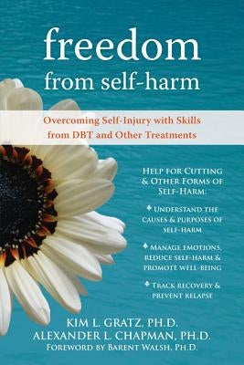 Freedom from Self-Harm: Overcoming Self-Injury with Skills from Dbt and Other Treatments by Chapman, Alexander L.
