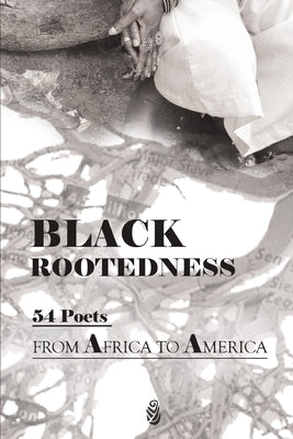 Black Rootedness: 54 Poets from Africa to America by Brundage, Karla