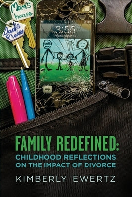 Family Redefined: Childhood Reflections on the Impact of Divorce by Ewertz, Kimberly