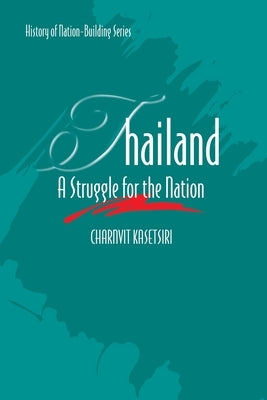 Thailand: A Struggle for the Nation by Kasetsiri, Charnvit