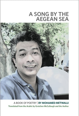 A Song by the Aegean Sea: A Book of Poetry by Metwalli, Mohamed